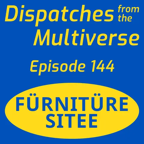 Episode 144: Fürnitüre Sitee
