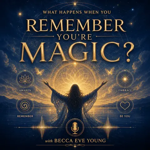 What Happens When You Remember You’re Magic? with Becca Eve Young