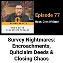 Survey Nightmares: Encroachments, Quitclaim Deeds & Closing Chaos | Episode 77