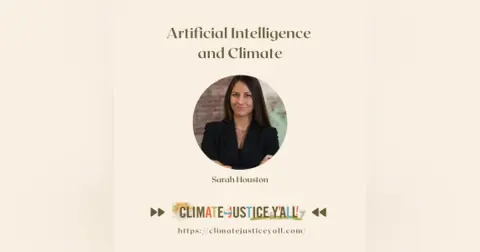 S5E3: Artificial Intelligence and Climate (Part II) with Sarah Houston