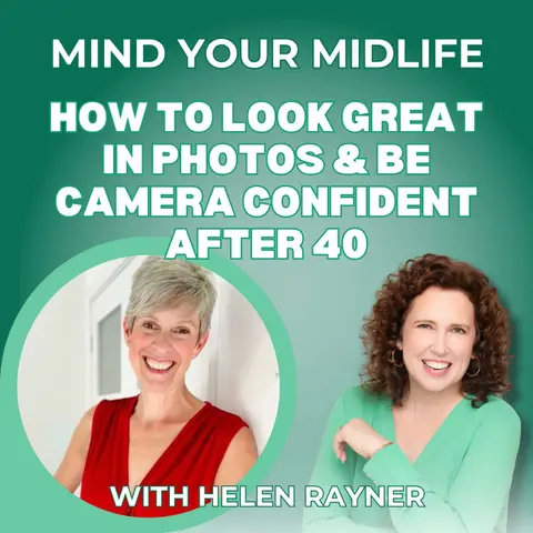 104. How to Look Great in Photos & Be Camera Confident After 40, with Helen Rayner