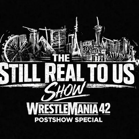 WrestleMania 42 Review & Reactions: Did It Feel Like WrestleMania? | The Still Real to Us Show | Episode #845 – 4/23/26