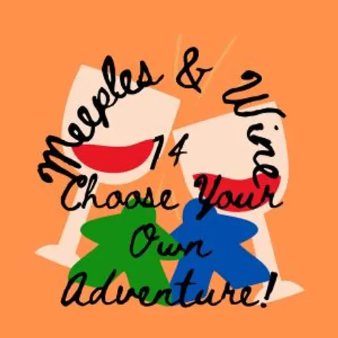 Meeples & Wine 14 – Choose Your Own Adventure!