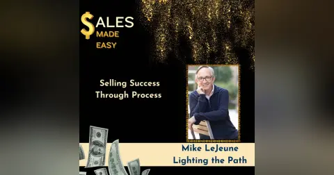 Selling Success Through Process With Mike LeJeune