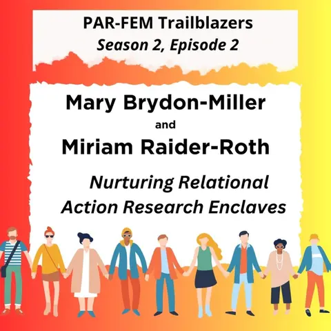 Season 2, Episode 2 with Dr. Mary Brydon-Miller and Dr. Miriam Raider-Roth - Nurturing Relational Action Research Enclaves