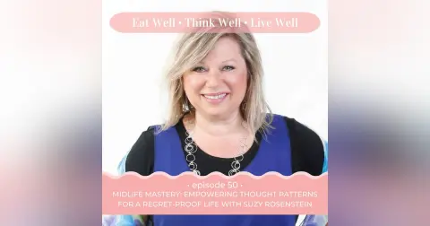 Midlife Mastery: Empowering Thought Patterns for a Regret-Proof Life with Master Coach Suzy Rosenstein [Ep. 50]