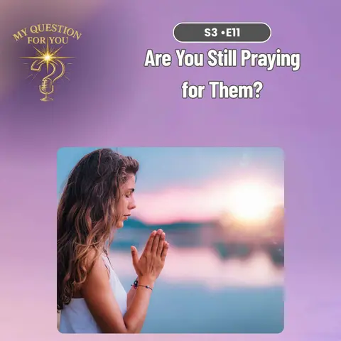 Are You Still Praying for Them?