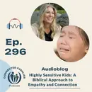 Highly Sensitive Kids: A Biblical Approach to Empathy and Connection