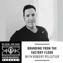 Branding from the Factory Floor w/ Robert Pelletier