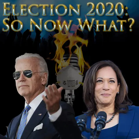 e135. Election 2020: So Now What?