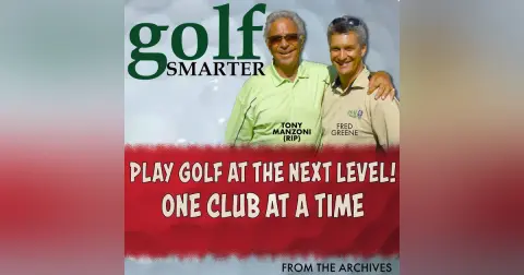 Play Golf At The Next Level! One Club at a Time with Tony Manzoni (RIP)