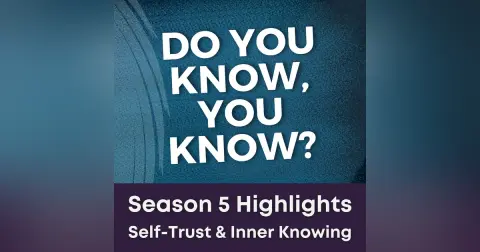 S5 Ep30 - Do You Know, You Know? Season 5 Highlights Self-Trust & Inner Knowing