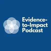 The Evidence-to-Impact Podcast