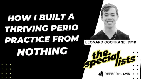 Special List #11: How I Built a Thriving Perio Practice From Nothing with Dr. Lee Cochrane