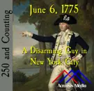 June 6, 1775: A Disarming Guy in New York City