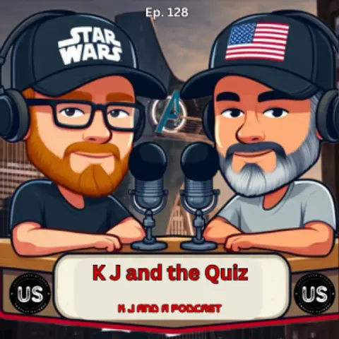 Episode 128: K J and the Quiz