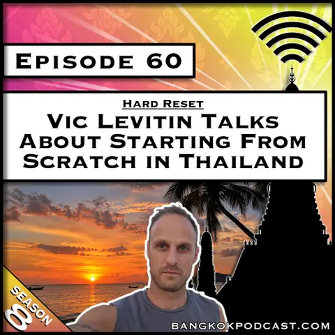 Vic Levitin Talks About Starting From Scratch in Thailand [S8.E60]
