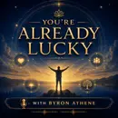 Byron Athene ~ The Philosophy of Why You're Already Lucky