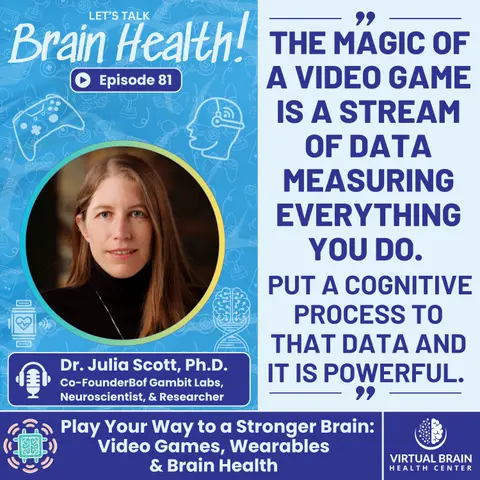 Play Your Way to a Stronger Brain: Video Games, Wearables & Brain Health with Dr. Julia Scott, Ph.D.
