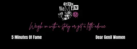 GenX Women are Sick of This Shit™!
