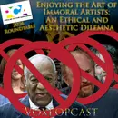e418. PCA Roundtable: Enjoying the Art of Immoral Artists: An Ethical and Aesthetic Dilemma
