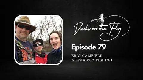 Episode 79 Eric Camfield of Altar Fly Fishing