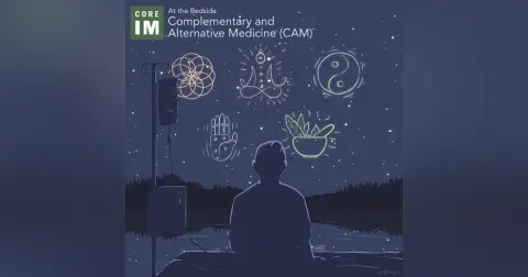 #77 Complimentary and Alternative Medicine (CAM): At the Bedside Segment