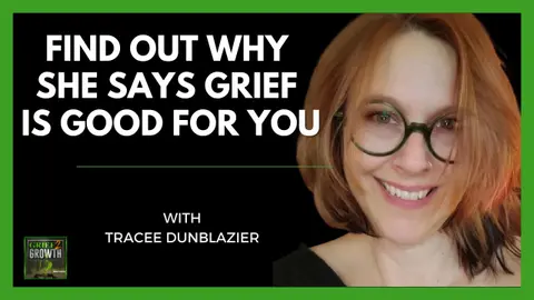 Why She Says Grief Is Good For You- with Tracee Dunblazier
