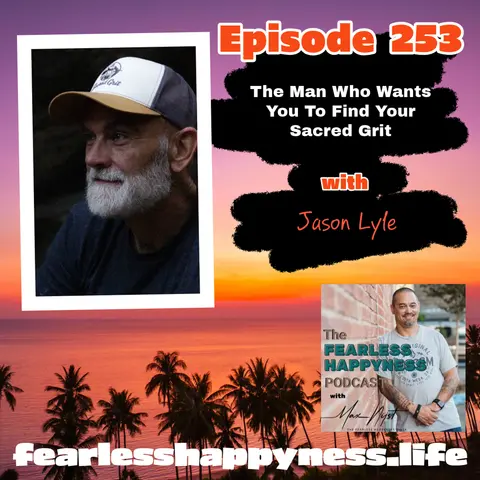 The Man Who Wants You To Find Your Sacred Grit with Jason Lyle | 253