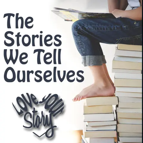 Episode 54: The Stories We Tell Ourselves