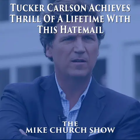 Tucker Carlson Achieves Thrill Of A Lifetime With This Hatemail