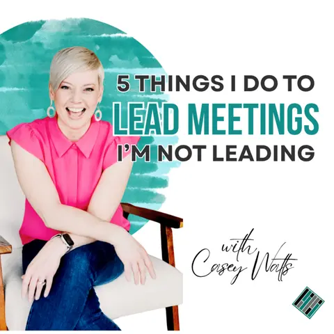 5 Things I Do to Lead Meetings I'm Not Leading