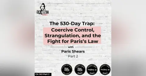 Ep #363 The 530-Day Trap: Coercive Control, Strangulation, and the Fight for Paris’s Law with Paris Shears, Part 2