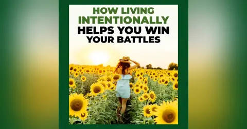 How Living Intentionally Helps You Win Your Battles