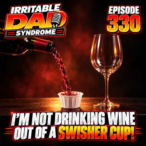 IDS #330 - I'm Not Drinking Wine Out of a Swisher Cup!