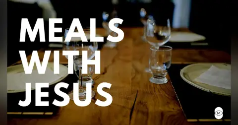 Series: Meals With Jesus Title: The Most Meaningful Meal