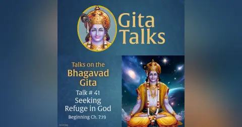Gita Talk 41–Seeking Refuge in God