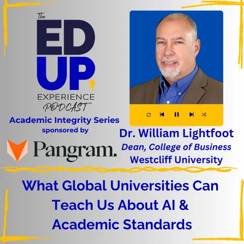 What Global Universities Can Teach Us About AI & Academic Standards - with Dr. William Lightfoot, Dean, College of Business, Westcliff University