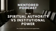 Ep. 50 Spiritual Authority vs. Institutional Power