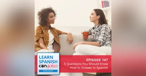 5 Questions You Should Know How to Answer in Spanish ♫ 147 [ENCORE]