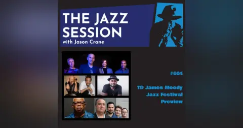 The Jazz Session #604: TD James Moody Jazz Festival Preview