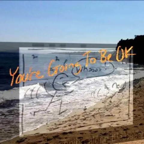 You’re Going To Be Ok
