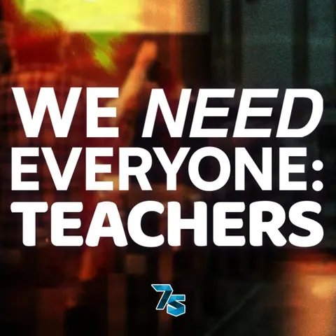 We Need Everyone: Teachers