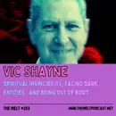 Vic Shayne | Spiritual Invincibility, Facing Dark Entities, and Being Out of Body