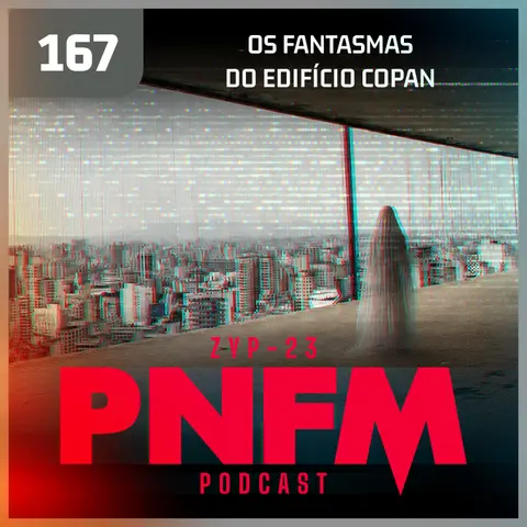 PNFM - EP167 - Os Fantasmas do Edificio Copan