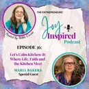 Season 2: Episode 36 - Let’s Calm Kitchen-It: Where Life, Faith and the Kitchen Meet