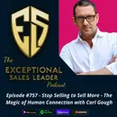 Stop Selling to Sell More – The Magic of Human Connection with Carl Gough