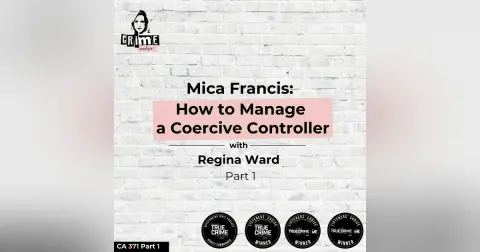 Ep 371:  Mica Francis: How to Manage a Coercive Controller with Attorney Regina Ward Part 1
