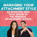 Managing Your Attachment Style – an Interview with Thais Gibson of the Personal Development School