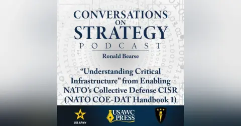 Conversations on Strategy Podcast – Ep 10 – Ronald Bearse – “Understanding Critical Infrastructure” from Enabling NATO’s Collective Defense CISR (NATO COE-DAT Handbook 1)